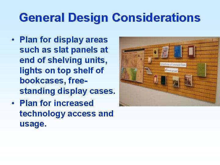 General Design Considerations • Plan for display areas such as slat panels at end