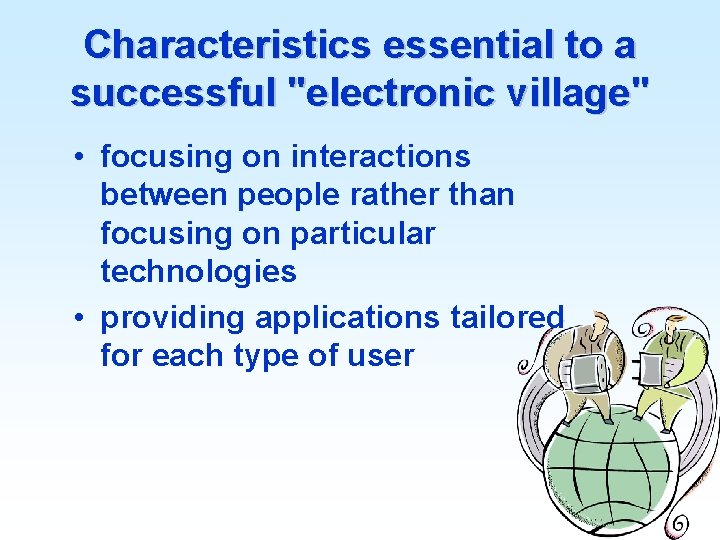 Characteristics essential to a successful "electronic village" • focusing on interactions between people rather