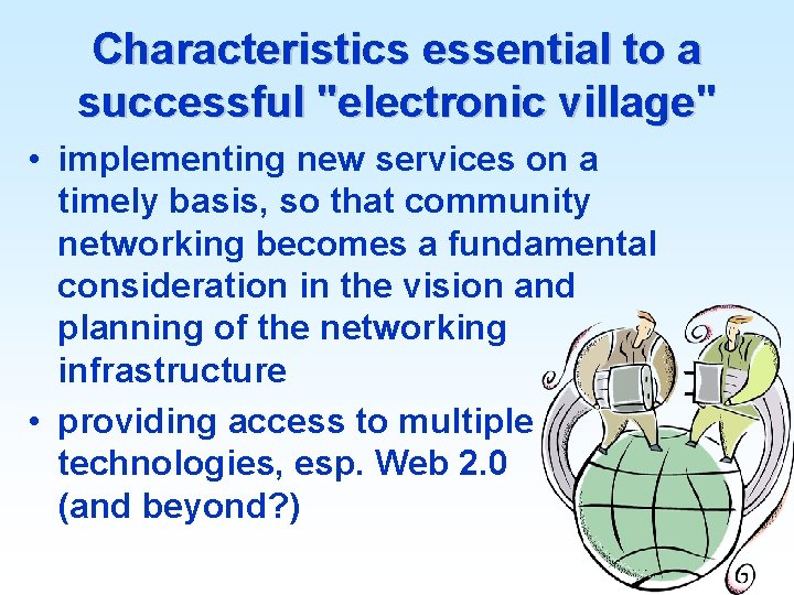 Characteristics essential to a successful "electronic village" • implementing new services on a timely