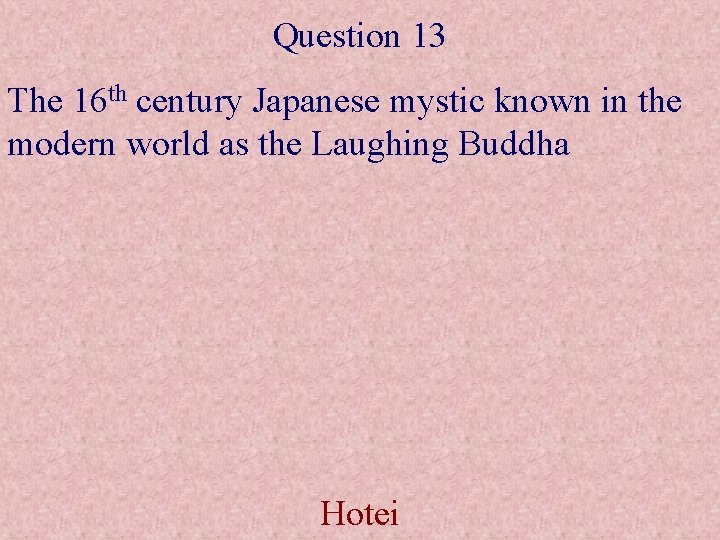 Question 13 The 16 th century Japanese mystic known in the modern world as