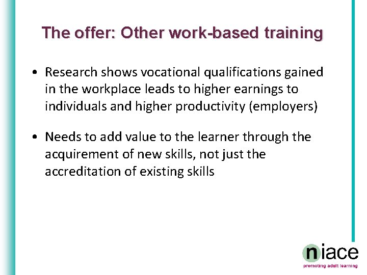 The offer: Other work-based training • Research shows vocational qualifications gained in the workplace