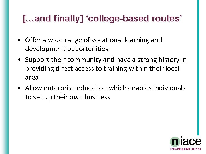 […and finally] ‘college-based routes’ • Offer a wide-range of vocational learning and development opportunities