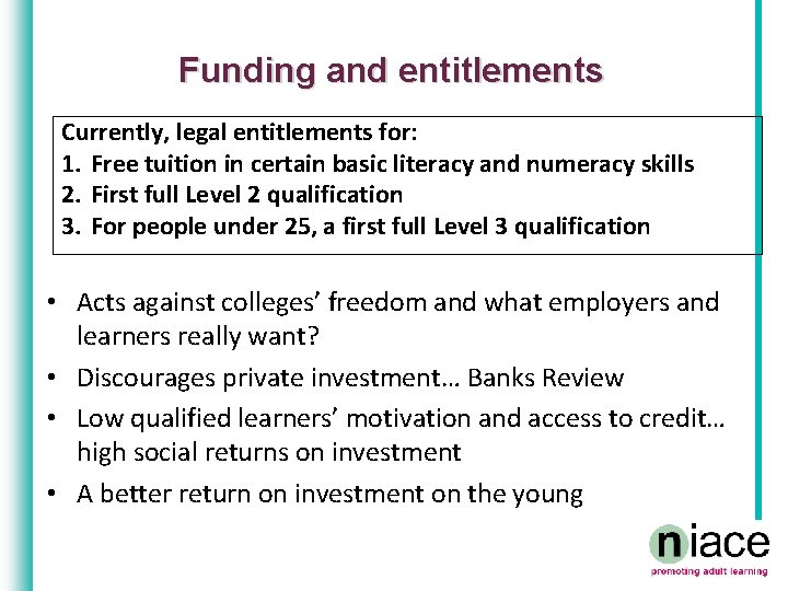 Funding and entitlements Currently, legal entitlements for: 1. Free tuition in certain basic literacy