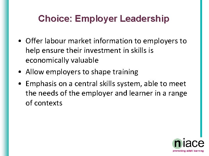 Choice: Employer Leadership • Offer labour market information to employers to help ensure their