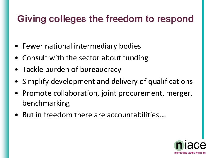 Giving colleges the freedom to respond • • • Fewer national intermediary bodies Consult