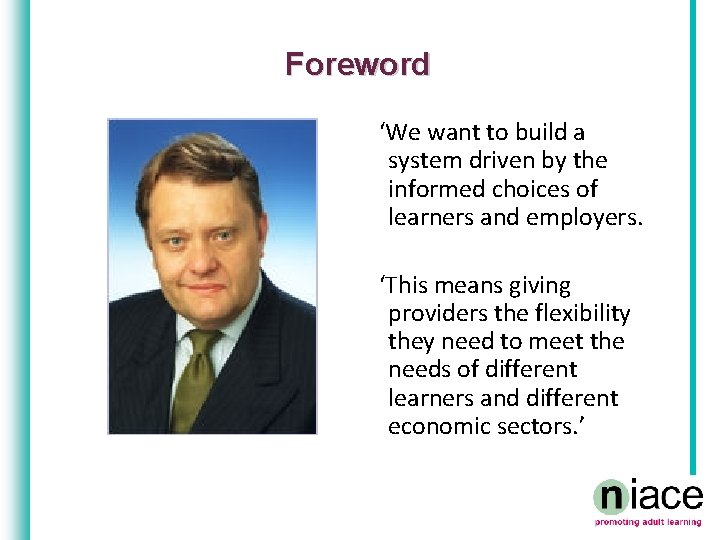 Foreword ‘We want to build a system driven by the informed choices of learners