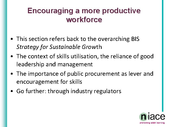 Encouraging a more productive workforce • This section refers back to the overarching BIS