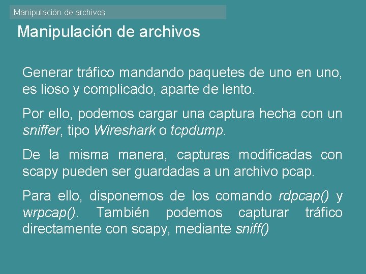 Manipulación de archivos Generar tráfico mandando paquetes de uno en uno, es lioso y