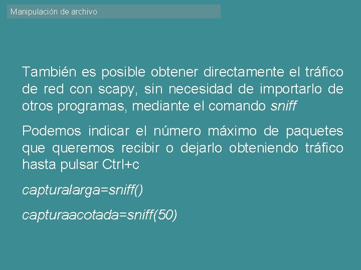 Manipulación de archivo También es posible obtener directamente el tráfico de red con scapy,