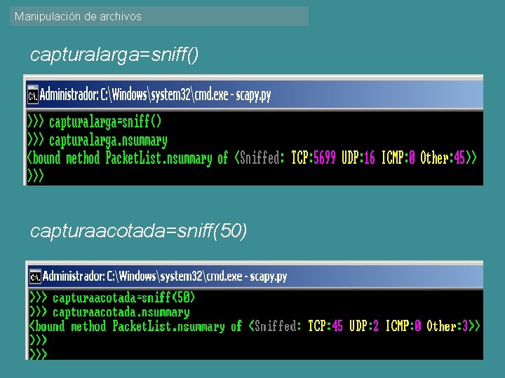 Manipulación de archivos capturalarga=sniff() capturaacotada=sniff(50) 