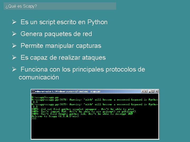 ¿Qué es Scapy? Ø Es un script escrito en Python Ø Genera paquetes de