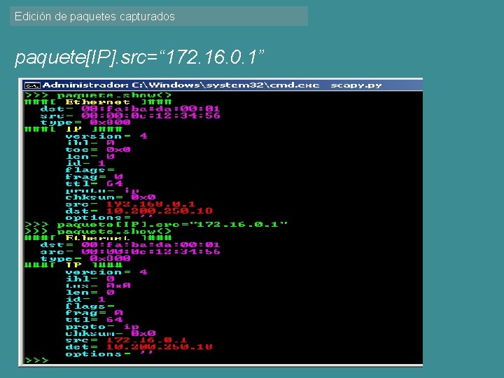 Edición de paquetes capturados paquete[IP]. src=“ 172. 16. 0. 1” 