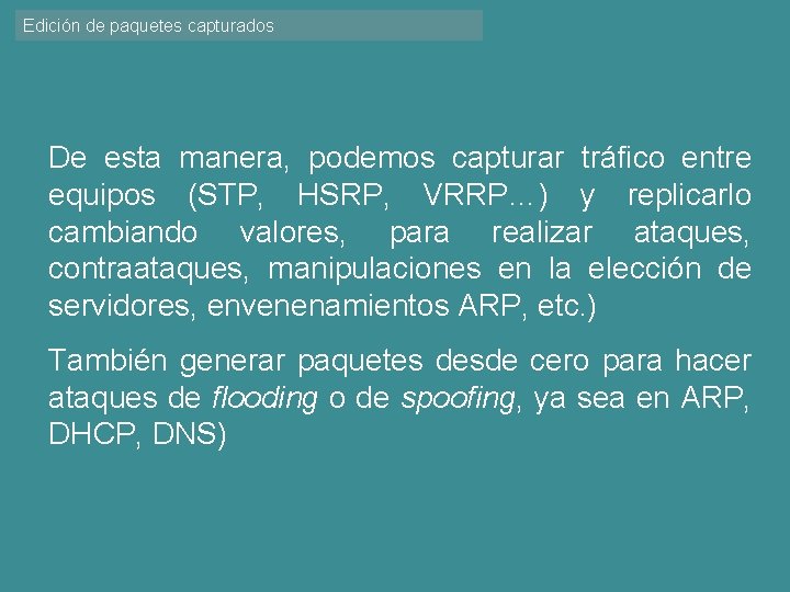 Edición de paquetes capturados De esta manera, podemos capturar tráfico entre equipos (STP, HSRP,