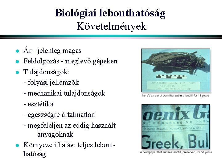 Biológiai lebonthatóság Követelmények l l Ár - jelenleg magas Feldolgozás - meglevő gépeken Tulajdonságok: