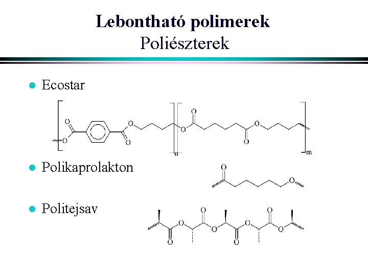 Lebontható polimerek Poliészterek l Ecostar l Polikaprolakton l Politejsav 