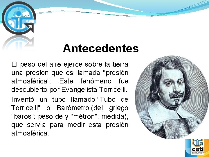 Antecedentes El peso del aire ejerce sobre la tierra una presión que es llamada