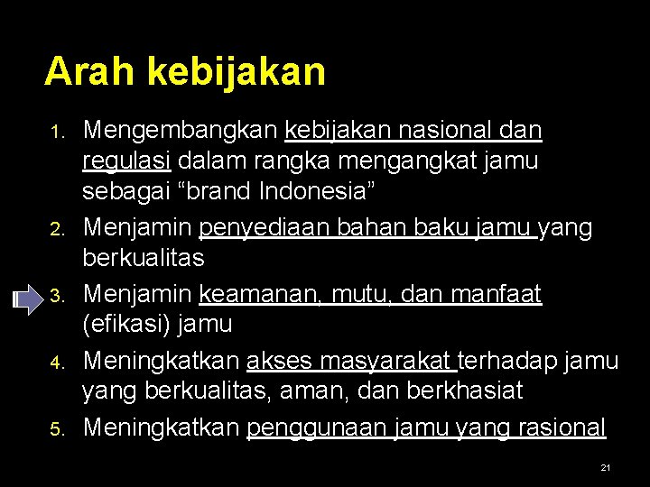 Arah kebijakan 1. 2. 3. 4. 5. Mengembangkan kebijakan nasional dan regulasi dalam rangka