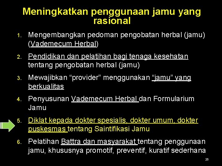 Meningkatkan penggunaan jamu yang rasional 1. Mengembangkan pedoman pengobatan herbal (jamu) (Vademecum Herbal) 2.