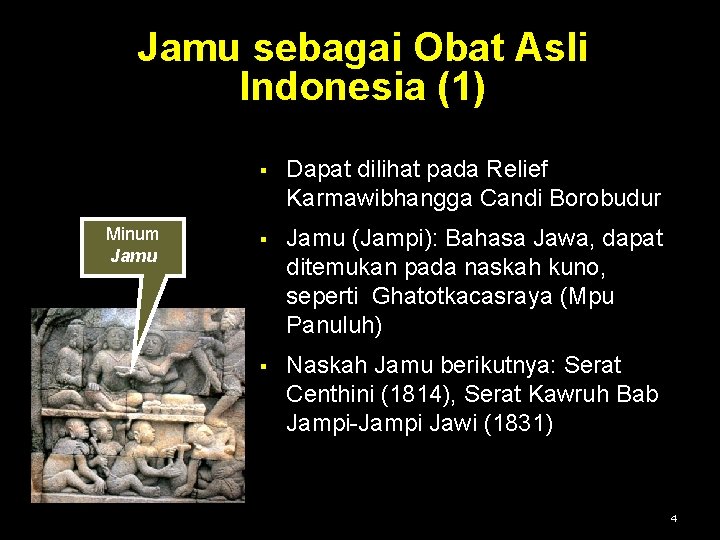 Jamu sebagai Obat Asli Indonesia (1) Minum Jamu § Dapat dilihat pada Relief Karmawibhangga