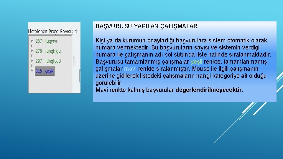 BAŞVURUSU YAPILAN ÇALIŞMALAR Kişi ya da kurumun onayladığı başvurulara sistem otomatik olarak numara vermektedir.