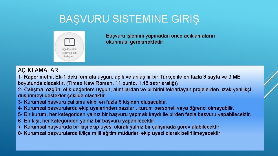 BAŞVURU SISTEMINE GIRIŞ Başvuru işlemini yapmadan önce açıklamaların okunması gerekmektedir. AÇIKLAMALAR 1 - Rapor