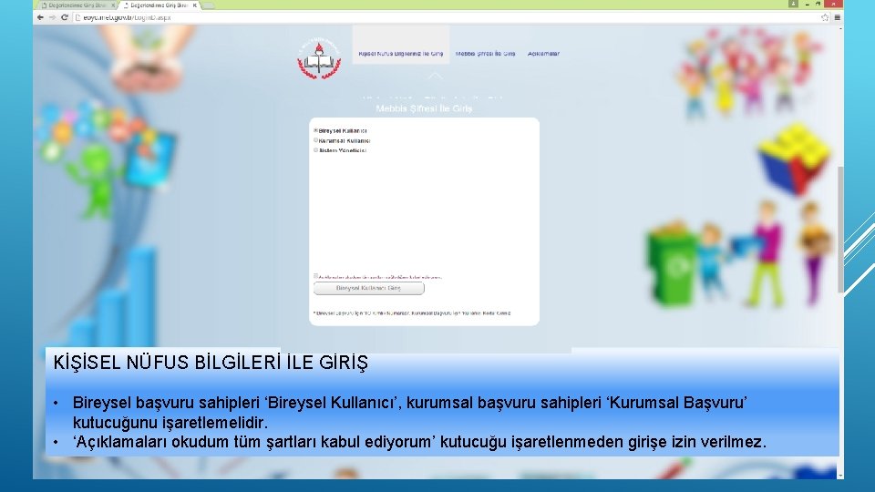 KİŞİSEL NÜFUS BİLGİLERİ İLE GİRİŞ • Bireysel başvuru sahipleri ‘Bireysel Kullanıcı’, kurumsal başvuru sahipleri