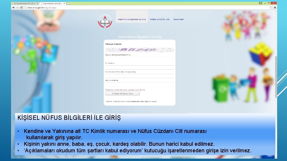 KİŞİSEL NÜFUS BİLGİLERİ İLE GİRİŞ • Kendine ve Yakınına ait TC Kimlik numarası ve