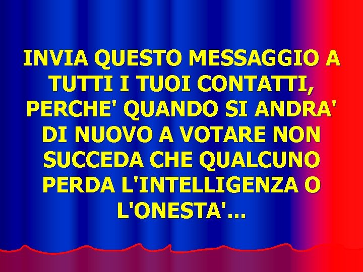 INVIA QUESTO MESSAGGIO A TUTTI I TUOI CONTATTI, PERCHE' QUANDO SI ANDRA' DI NUOVO