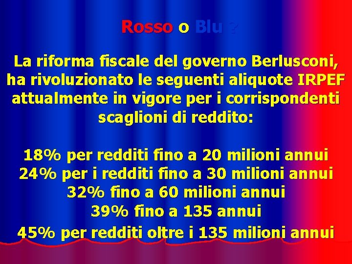 Rosso o Blu ? La riforma fiscale del governo Berlusconi, ha rivoluzionato le seguenti