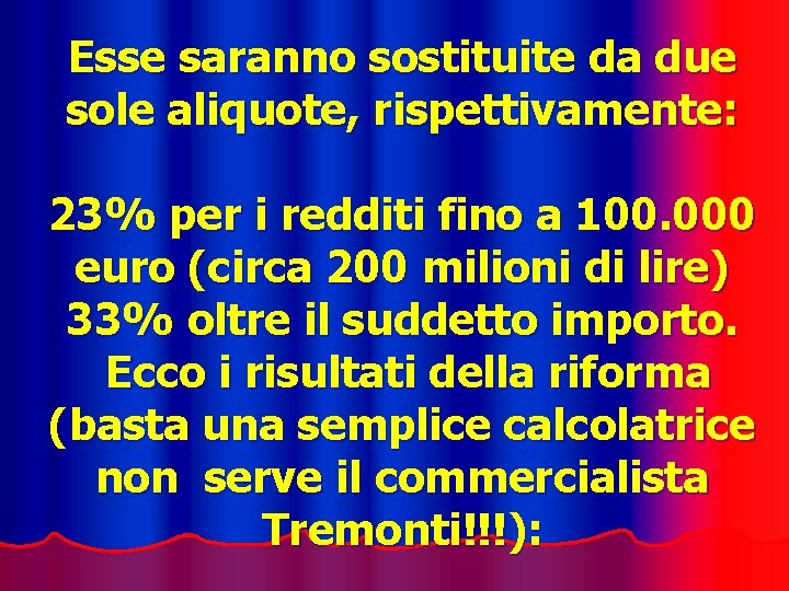 Esse saranno sostituite da due sole aliquote, rispettivamente: 23% per i redditi fino a