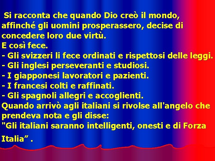 Si racconta che quando Dio creò il mondo, affinché gli uomini prosperassero, decise di