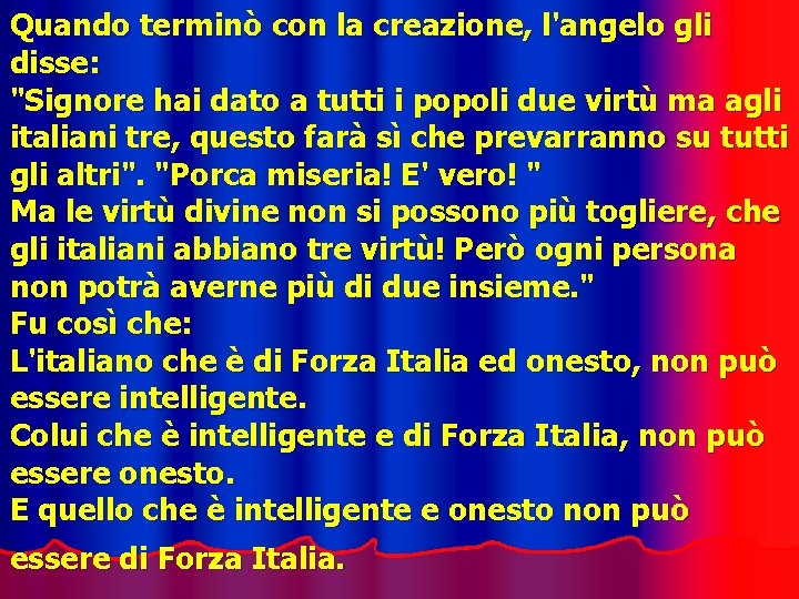 Quando terminò con la creazione, l'angelo gli disse: "Signore hai dato a tutti i