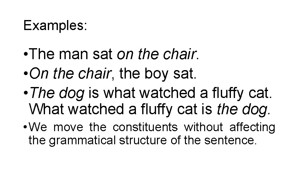Examples: • The man sat on the chair. • On the chair, the boy