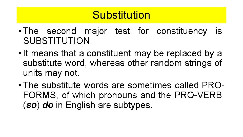 Substitution • The second major test for constituency is SUBSTITUTION. • It means that Substitution • The second major test for constituency is SUBSTITUTION. • It means that