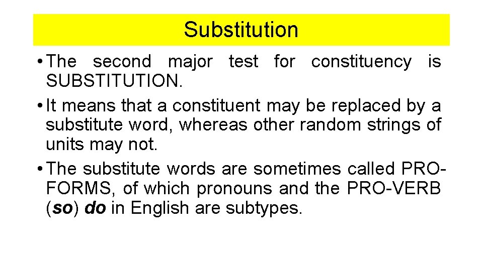 Substitution • The second major test for constituency is SUBSTITUTION. • It means that