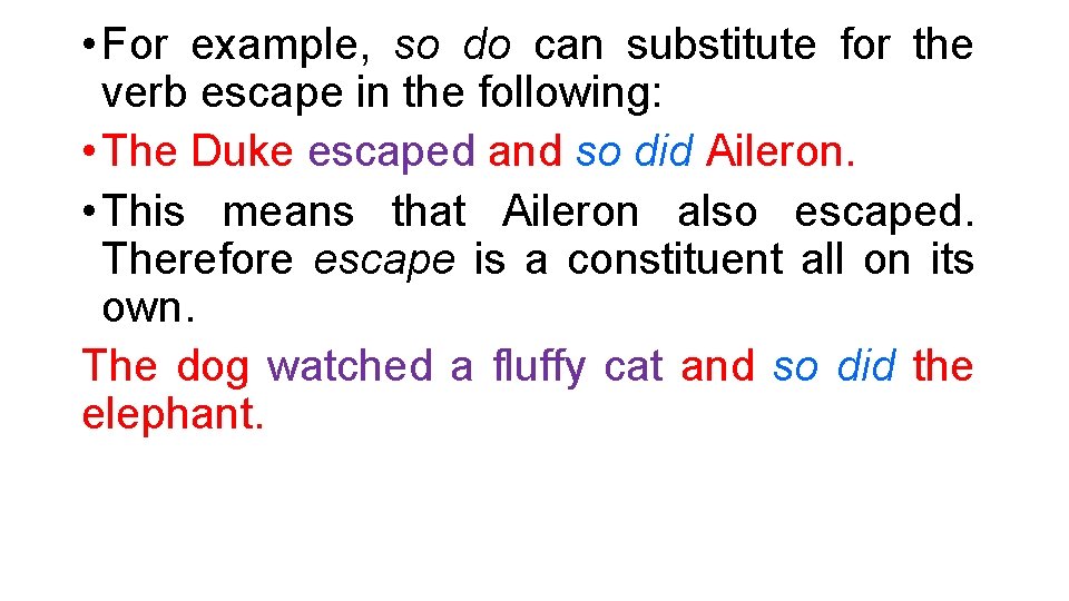  • For example, so do can substitute for the verb escape in the