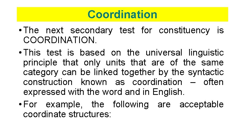 Coordination • The next secondary test for constituency is COORDINATION. • This test is Coordination • The next secondary test for constituency is COORDINATION. • This test is