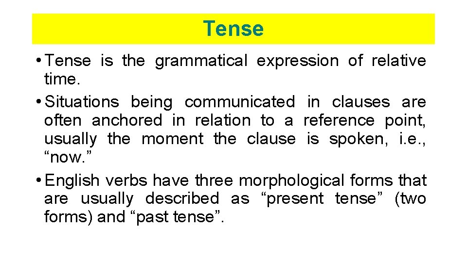 Tense • Tense is the grammatical expression of relative time. • Situations being communicated Tense • Tense is the grammatical expression of relative time. • Situations being communicated