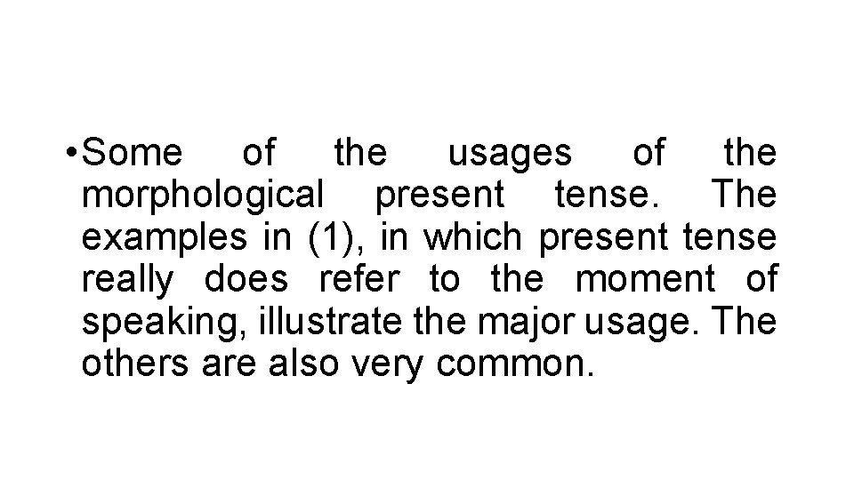  • Some of the usages of the morphological present tense. The examples in