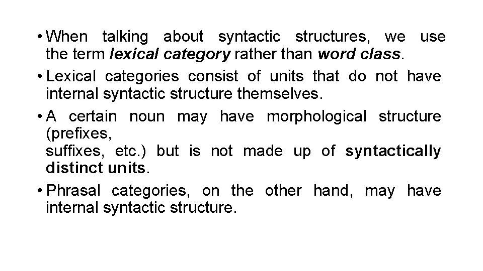  • When talking about syntactic structures, we use the term lexical category rather