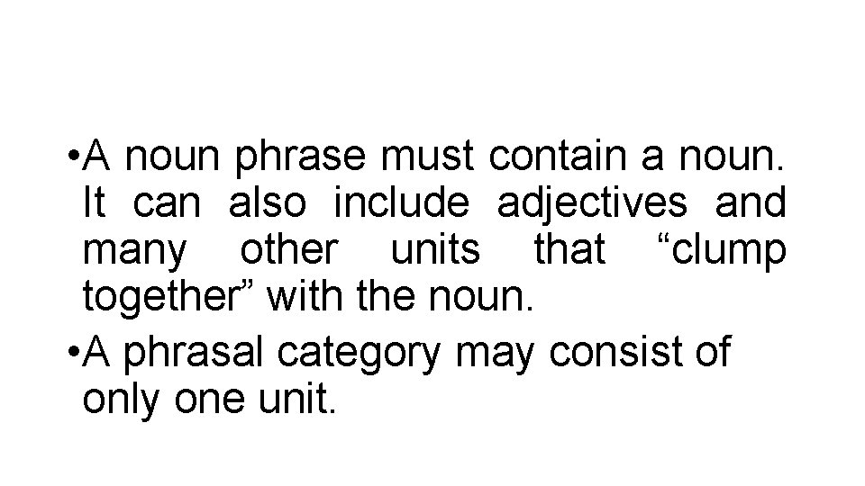  • A noun phrase must contain a noun. It can also include adjectives