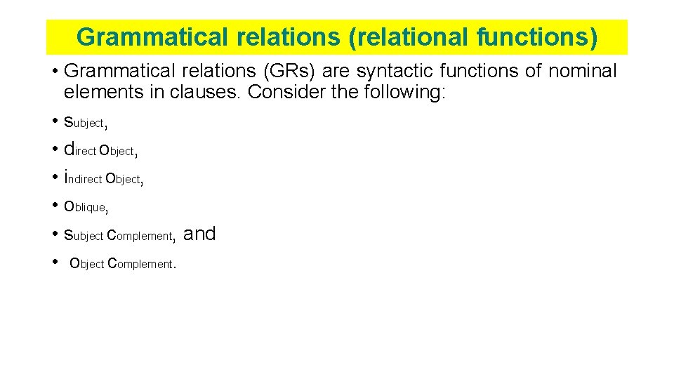 Grammatical relations (relational functions) • Grammatical relations (GRs) are syntactic functions of nominal elements