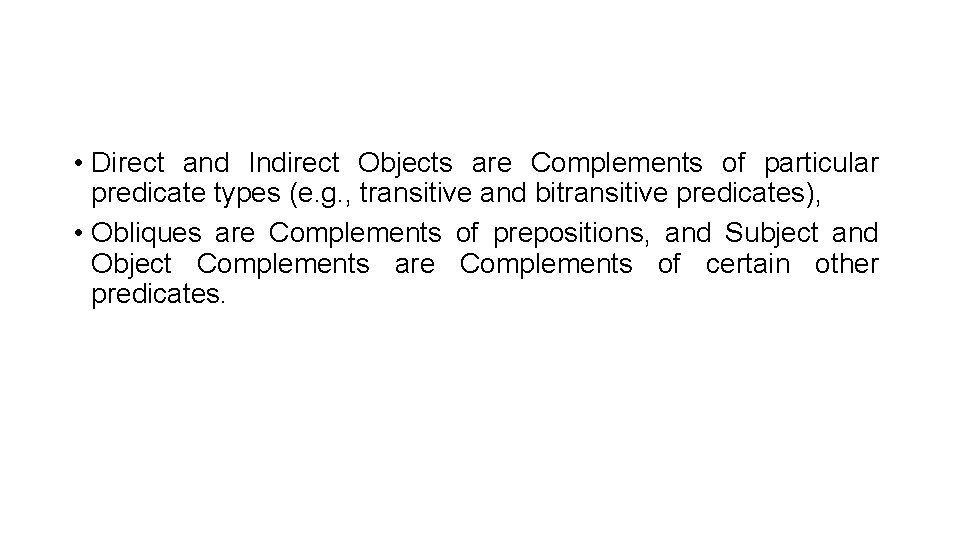 • Direct and Indirect Objects are Complements of particular predicate types (e. g. • Direct and Indirect Objects are Complements of particular predicate types (e. g.