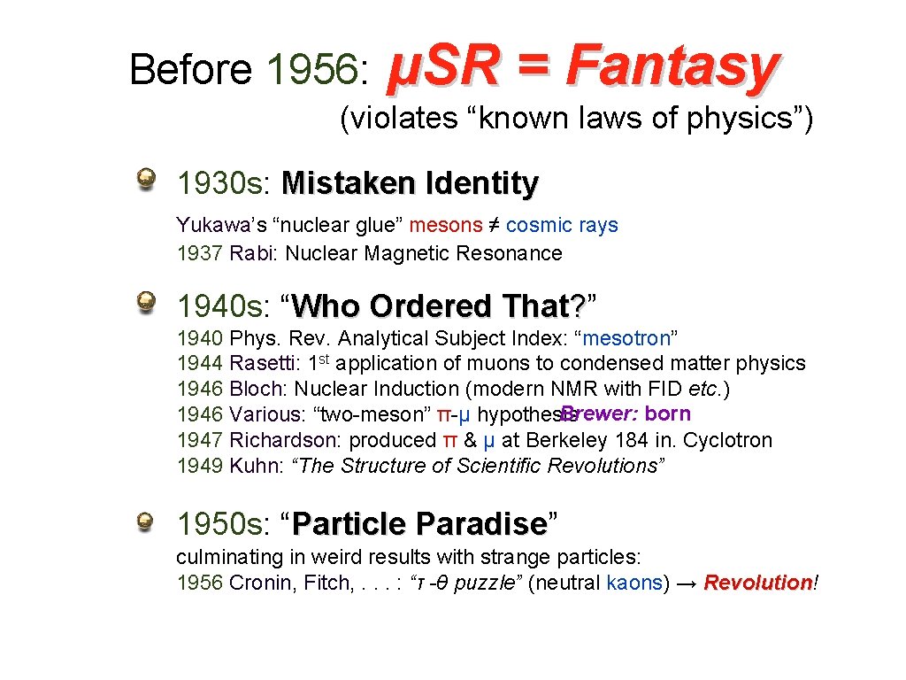 Before 1956: μSR = Fantasy (violates “known laws of physics”) 1930 s: Mistaken Identity