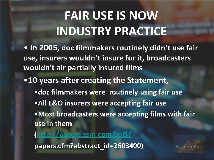 FAIR USE IS NOW INDUSTRY PRACTICE • In 2005, doc filmmakers routinely didn’t use