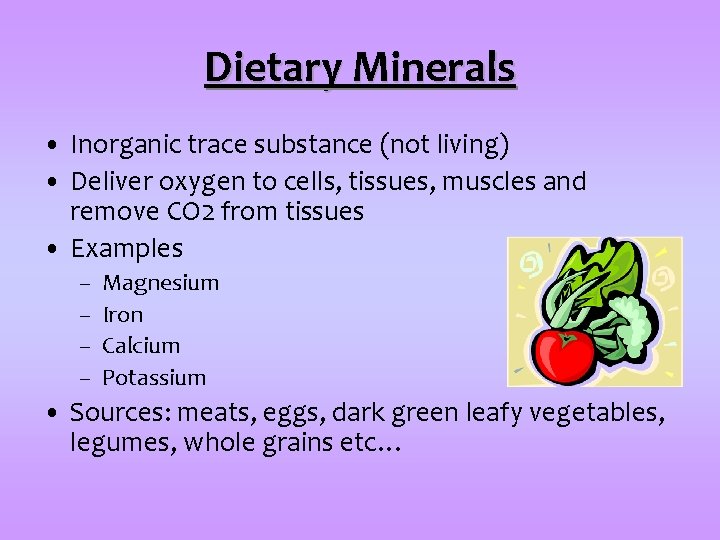 Dietary Minerals • Inorganic trace substance (not living) • Deliver oxygen to cells, tissues,