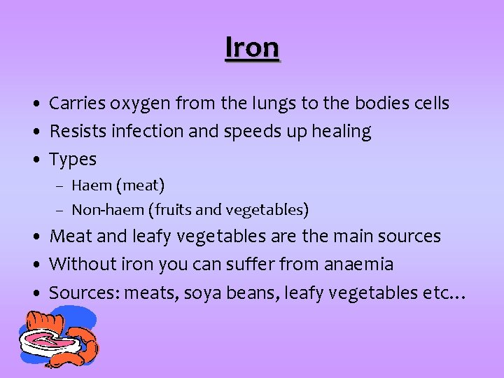 Iron • Carries oxygen from the lungs to the bodies cells • Resists infection