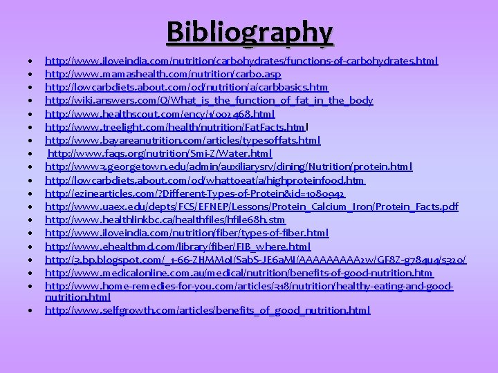 Bibliography • • • • • http: //www. iloveindia. com/nutrition/carbohydrates/functions-of-carbohydrates. html http: //www. mamashealth.