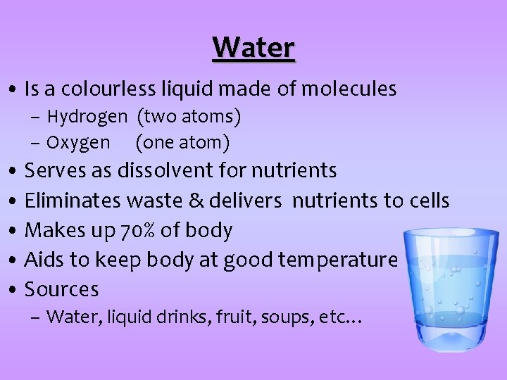 Water • Is a colourless liquid made of molecules – Hydrogen (two atoms) –