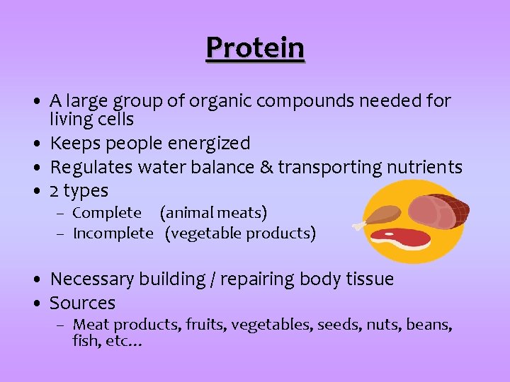 Protein • A large group of organic compounds needed for living cells • Keeps